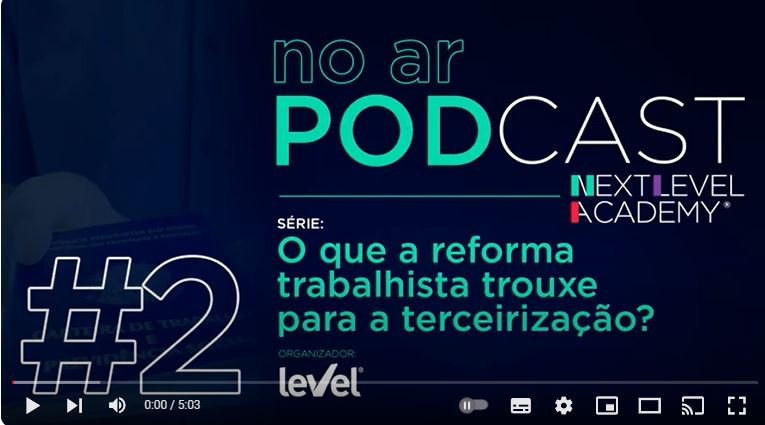 Está no ar: 2# PODCAST: O que a reforma  trabalhista trouxe para a terceirização?