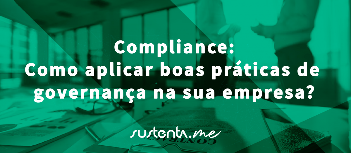 Compliance: Como aplicar boas práticas de governança na sua empresa?