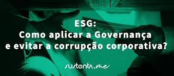 ESG: Como aplicar a Governança e evitar a corrupção corporativa?