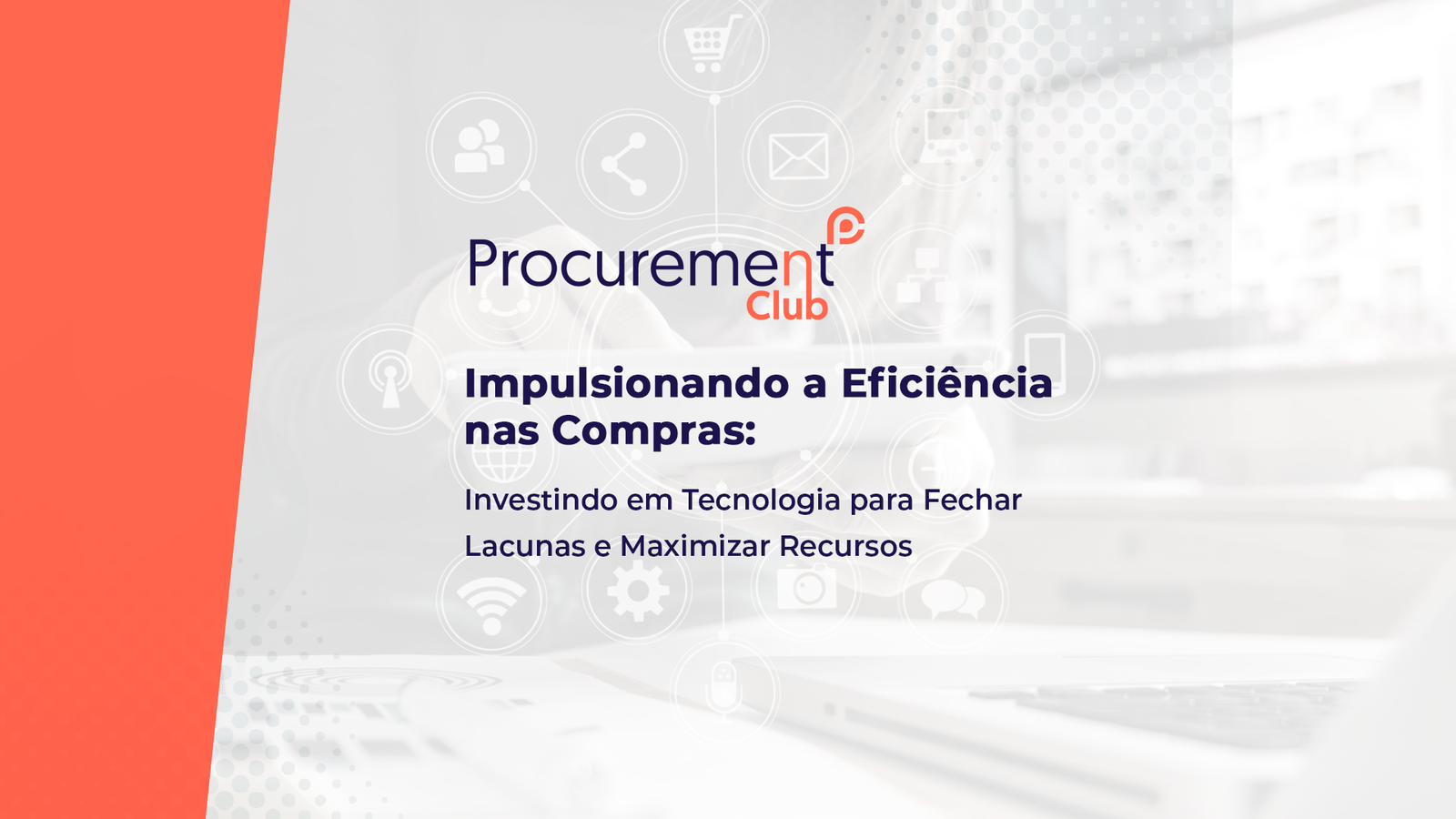 Impulsionando a Eficiência nas Compras: Investindo em Tecnologia para Fechar Lacunas e Maximizar Recursos